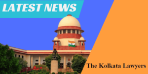 Supreme Court of India Legal News- The Kolkata Lawyers